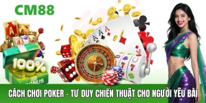Cách Chơi Poker – Tư Duy Chiến Thuật Vs Người Yêu Bài Trí Tuệ