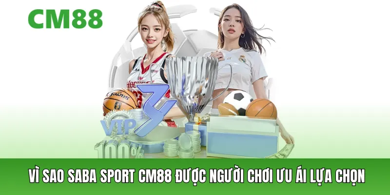 Vì sao Saba Sport CM88 được người chơi ưu ái lựa chọn