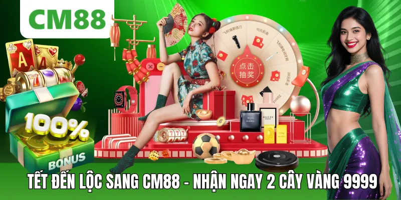 Tết Đến Lộc Sang Cm88 – Nhận Ngay 2 Cây Vàng 9999