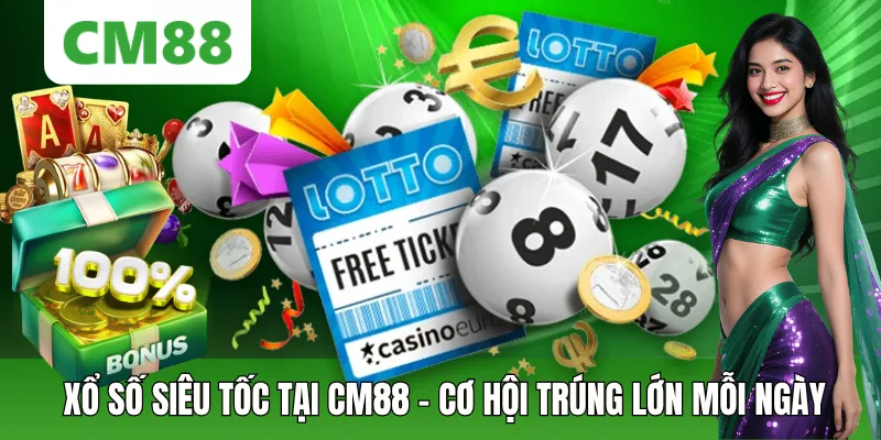 Xổ Số Siêu Tốc CM88 - Trải Nghiệm Cơ Hội Trúng Lớn Mỗi Ngày