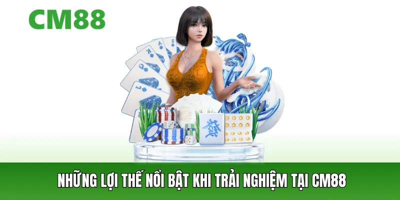 Những ưu điểm nổi bật khi tham gia CM88
