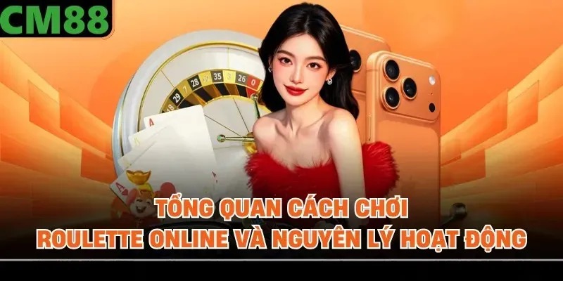 Tổng quan cách chơi roulette online và nguyên lý hoạt động