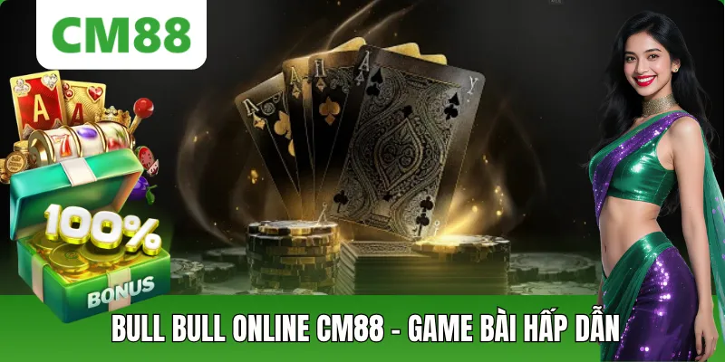 Bull Bull Online CM88 – Cách Chơi Và Chiến Thuật Thắng Lớn
