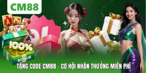 Tặng Code CM88 – Nhận Ngay Giftcode Miễn Phí Cực Hấp Dẫn