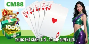 Thùng Phá Sảnh Là Gì? Giải Mã Tổ Hợp Mạnh Nhất Poker CM88