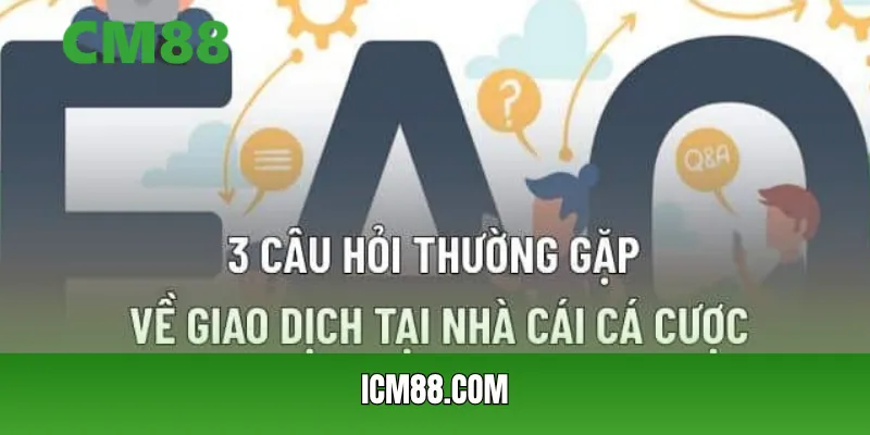 Câu hỏi thường gặp CM88 về giao dịch