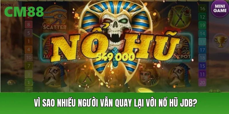 Vì sao nhiều người vẫn quay lại với nổ hũ JDB?