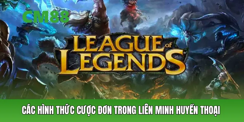Các hình thức cược đơn trong liên minh huyền thoại
