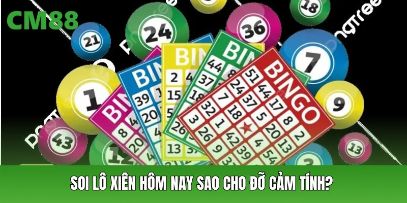 Soi lô xiên hôm nay sao cho đỡ cảm tính?