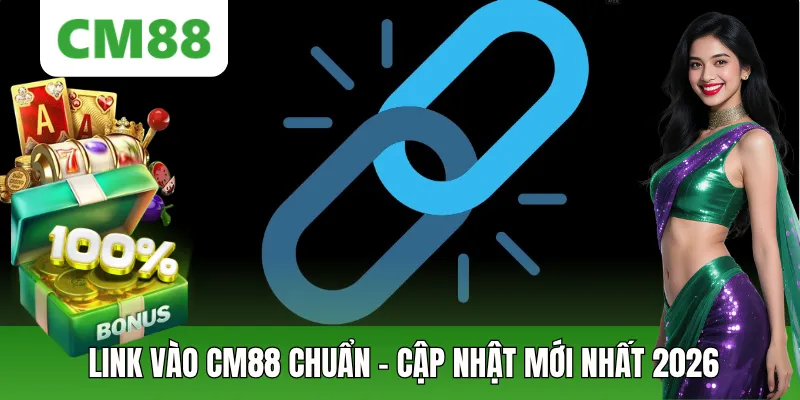 Link Vào CM88 Chuẩn - Được Cập Nhật Mới Nhất Trong 2026