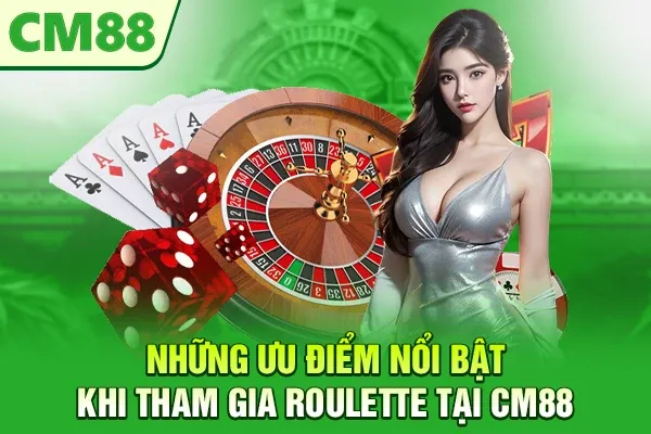 Những ưu điểm nổi bật khi tham gia roulette tại CM88
